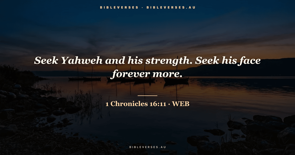 1 Chronicles 16:11 Bible verse image — "Seek Yahweh and his strength. Seek his face forever more." (World English Bible). Free download from bibleverses.au.