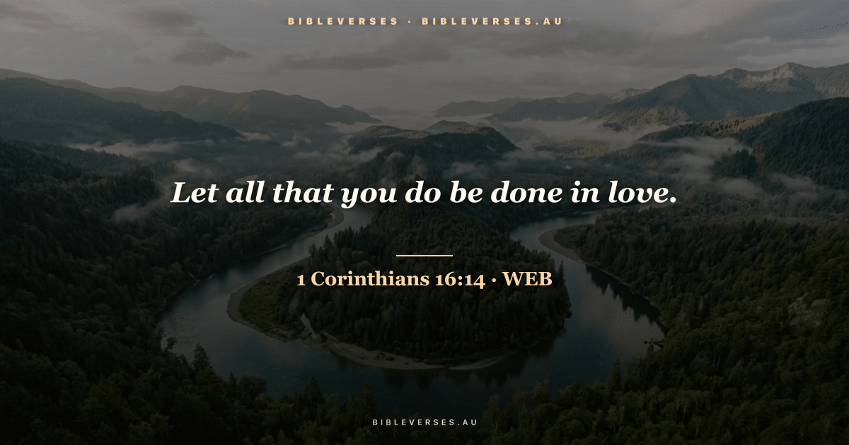 1 Corinthians 16:14 Bible verse image — "Let all that you do be done in love." (World English Bible). Free download from bibleverses.au.