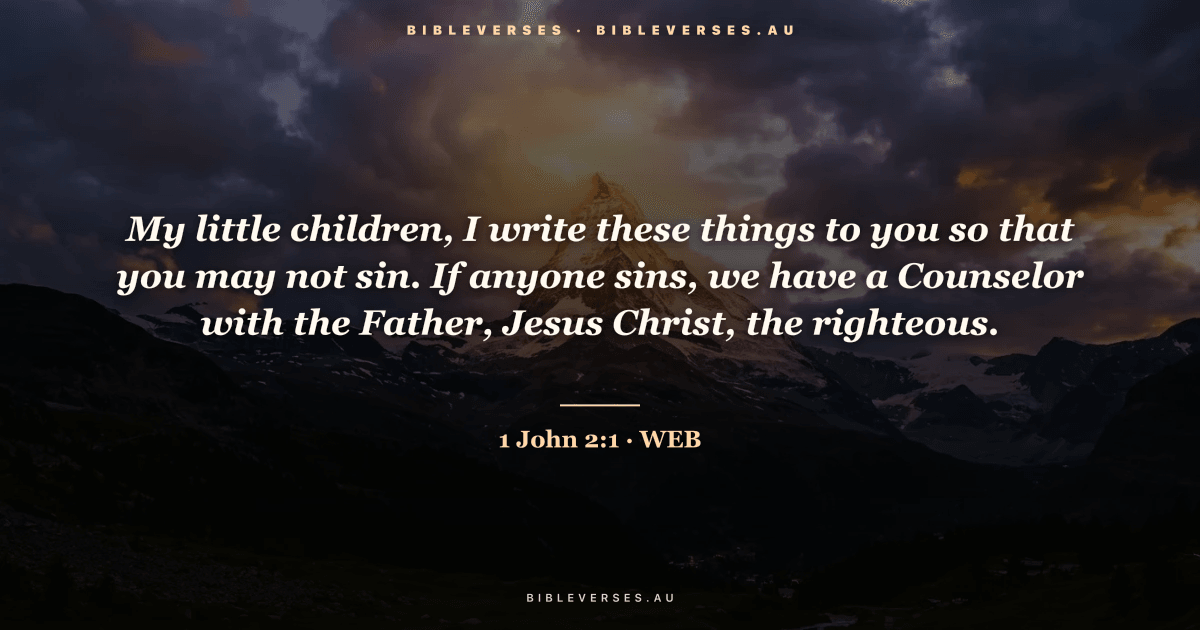1 John 2:1 Bible verse image — "My little children, I write these things to you so that you may not sin. If anyone sins, we have a Counselor with the Father, Jesus Christ, the righteous." (World English Bible). Free download from bibleverses.au.