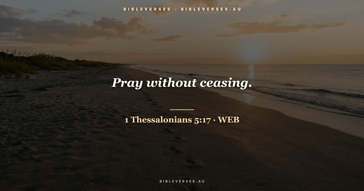 1 Thessalonians 5:17 Bible verse image — "Pray without ceasing." (World English Bible). Free download from bibleverses.au.
