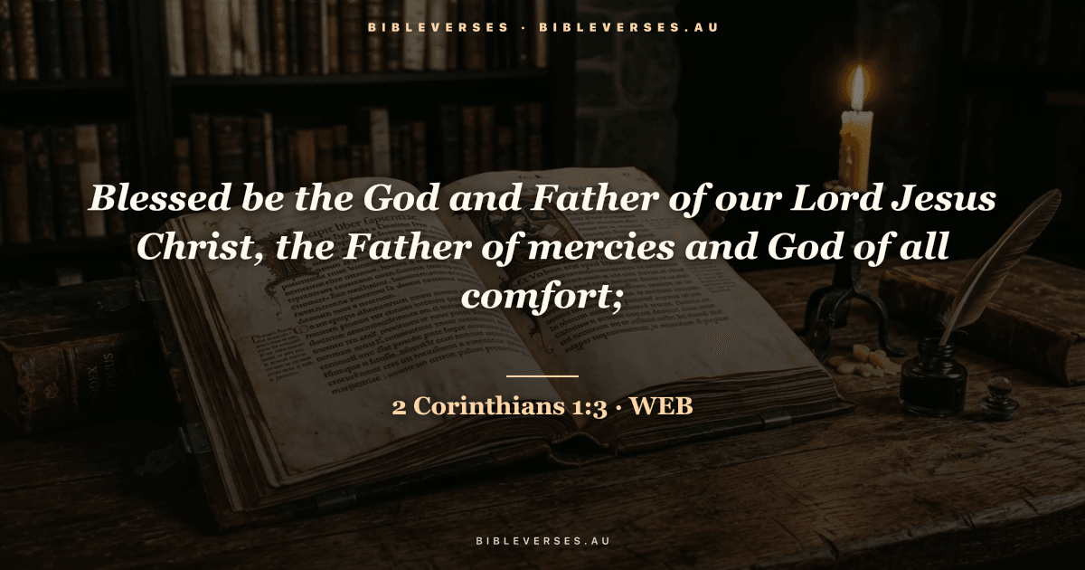 2 Corinthians 1:3 Bible verse image — "Blessed be the God and Father of our Lord Jesus Christ, the Father of mercies and God of all comfort;" (World English Bible). Free download from bibleverses.au.