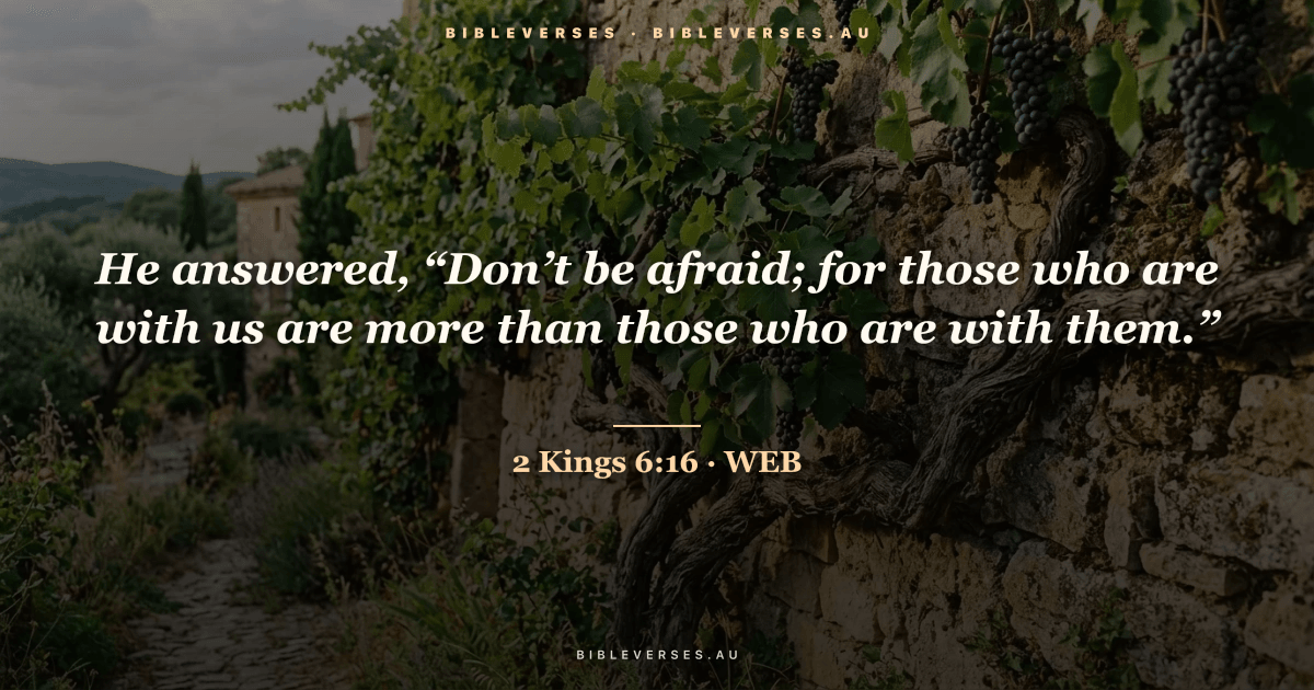 2 Kings 6:16 Bible verse image — "He answered, “Don’t be afraid; for those who are with us are more than those who are with them.”" (World English Bible). Free download from bibleverses.au.