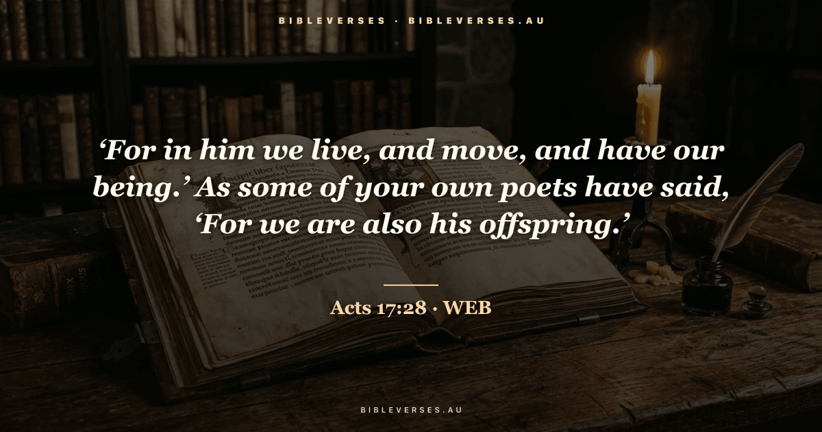 Acts 17:28 Bible verse image — "‘For in him we live, and move, and have our being.’ As some of your own poets have said, ‘For we are also his offspring.’" (World English Bible). Free download from bibleverses.au.