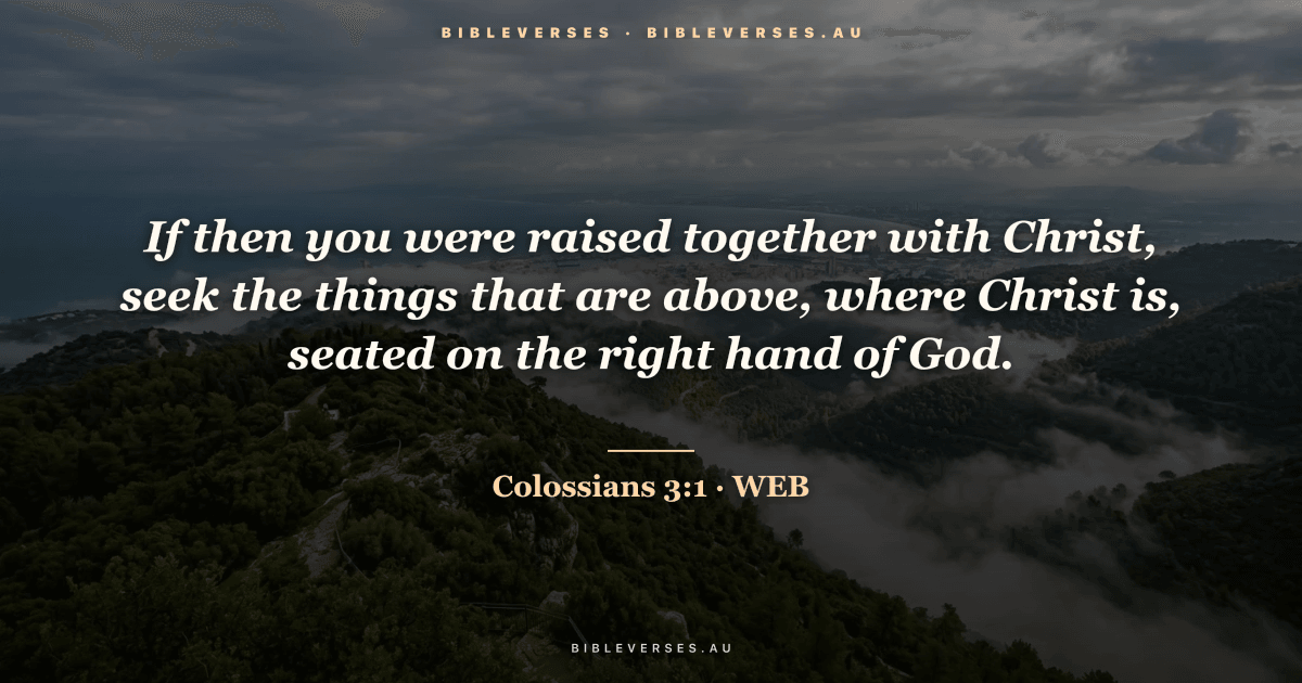 Colossians 3:1 Bible verse image — "If then you were raised together with Christ, seek the things that are above, where Christ is, seated on the right hand of God." (World English Bible). Free download from bibleverses.au.