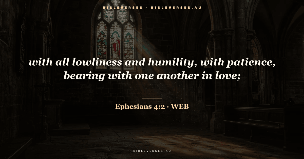 Ephesians 4:2 Bible verse image — "with all lowliness and humility, with patience, bearing with one another in love;" (World English Bible). Free download from bibleverses.au.
