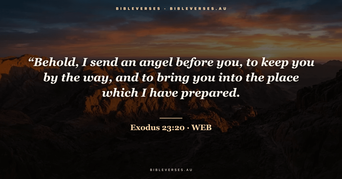 Exodus 23:20 Bible verse image — "“Behold, I send an angel before you, to keep you by the way, and to bring you into the place which I have prepared." (World English Bible). Free download from bibleverses.au.