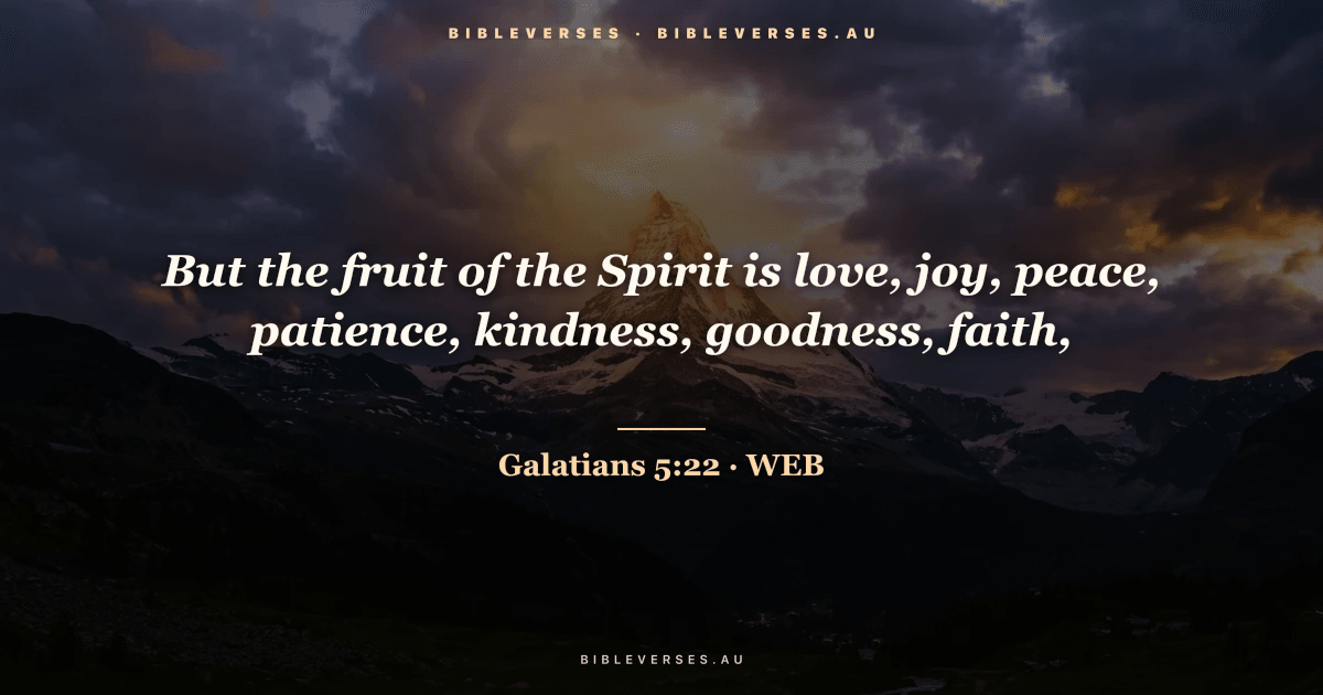 Galatians 5:22 Bible verse image — "But the fruit of the Spirit is love, joy, peace, patience, kindness, goodness, faith," (World English Bible). Free download from bibleverses.au.
