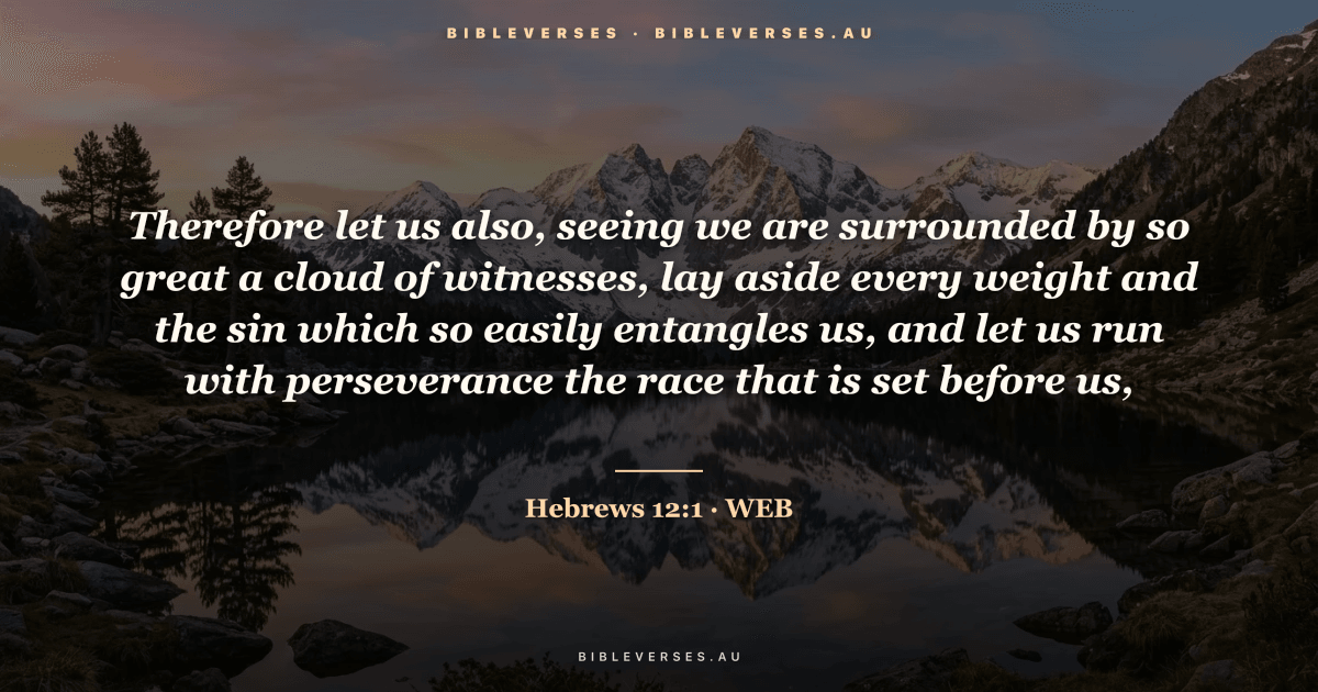 Hebrews 12:1 Bible verse image — "Therefore let us also, seeing we are surrounded by so great a cloud of witnesses, lay aside every weight and the sin which so easily entangles us, and let us run with perseverance the race that is set before us," (World English Bible). Free download from bibleverses.au.
