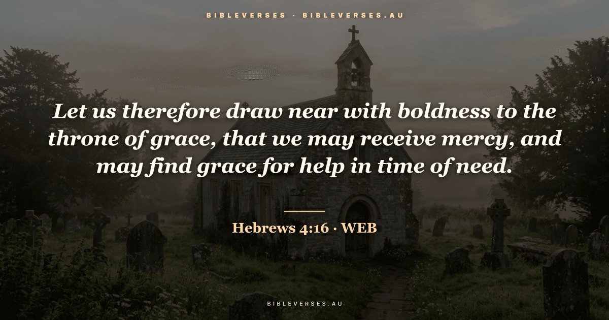 Hebrews 4:16 Bible verse image — "Let us therefore draw near with boldness to the throne of grace, that we may receive mercy, and may find grace for help in time of need." (World English Bible). Free download from bibleverses.au.
