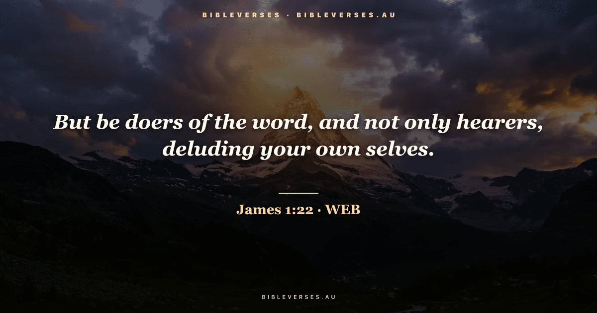 James 1:22 Bible verse image — "But be doers of the word, and not only hearers, deluding your own selves." (World English Bible). Free download from bibleverses.au.