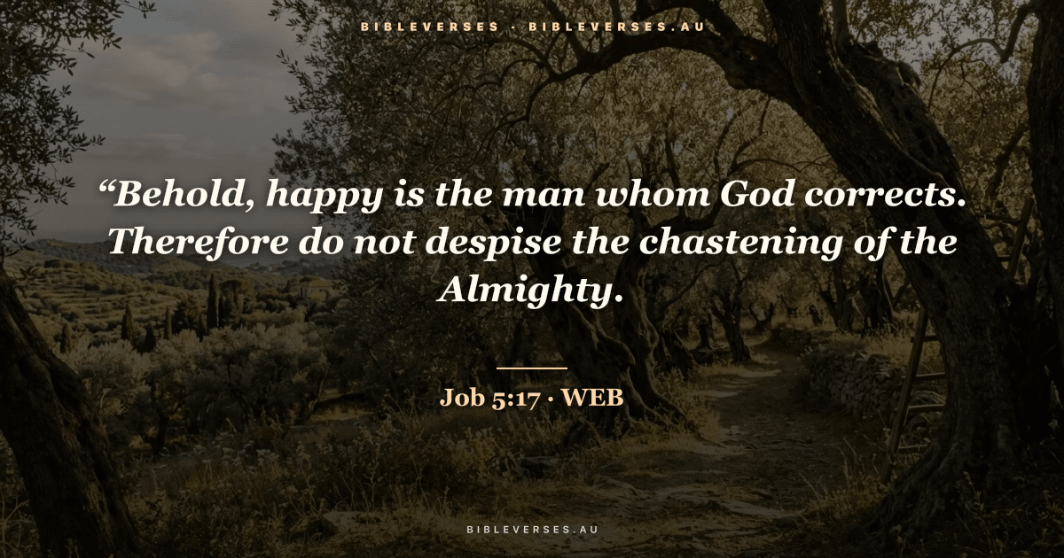 Job 5:17 Bible verse image — "“Behold, happy is the man whom God corrects. Therefore do not despise the chastening of the Almighty." (World English Bible). Free download from bibleverses.au.