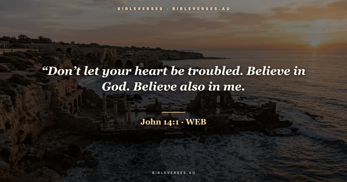 John 14:1 Bible verse image — "“Don’t let your heart be troubled. Believe in God. Believe also in me." (World English Bible). Free download from bibleverses.au.