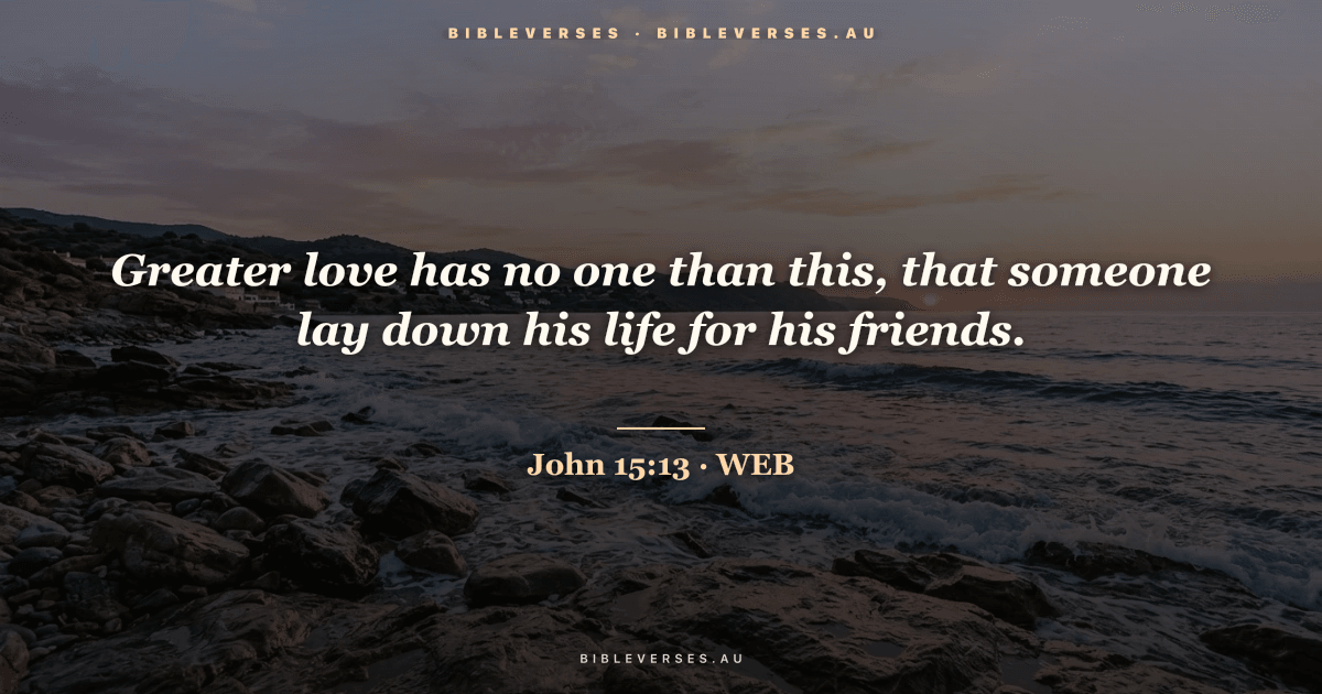 John 15:13 Bible verse image — "Greater love has no one than this, that someone lay down his life for his friends." (World English Bible). Free download from bibleverses.au.