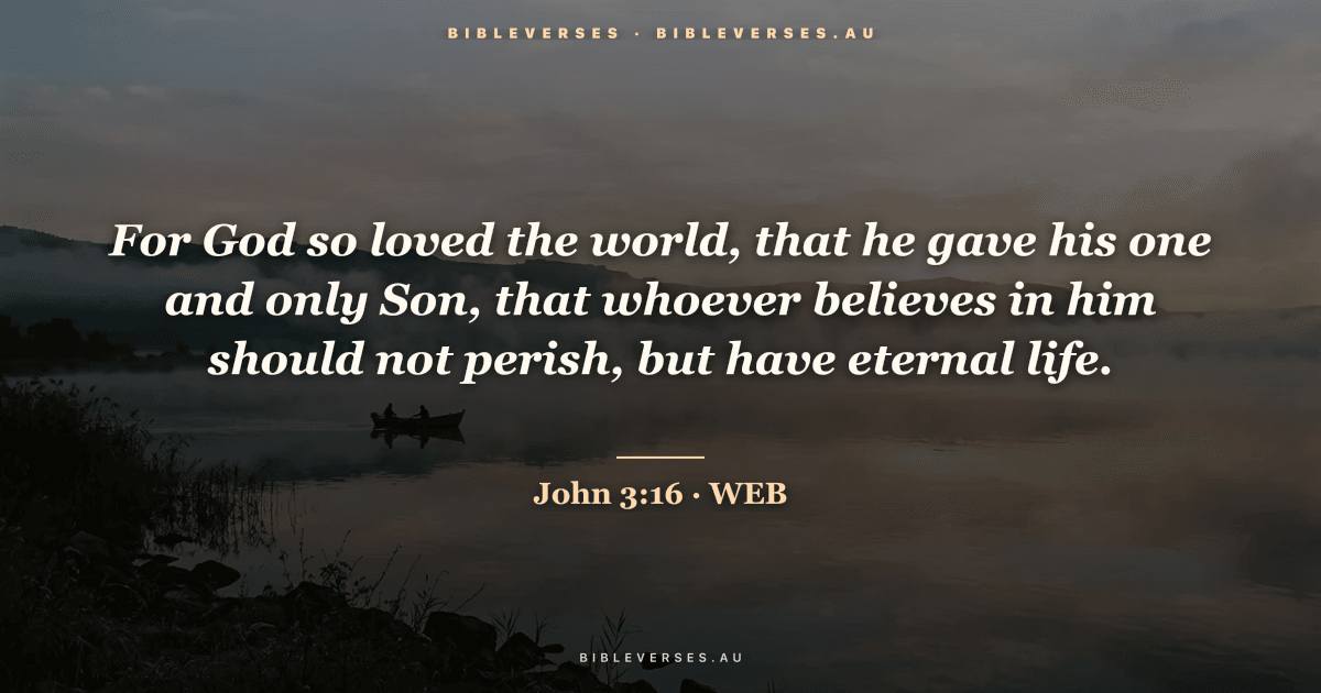 John 3:16 Bible verse image — "For God so loved the world, that he gave his one and only Son, that whoever believes in him should not perish, but have eternal life." (World English Bible). Free download from bibleverses.au.
