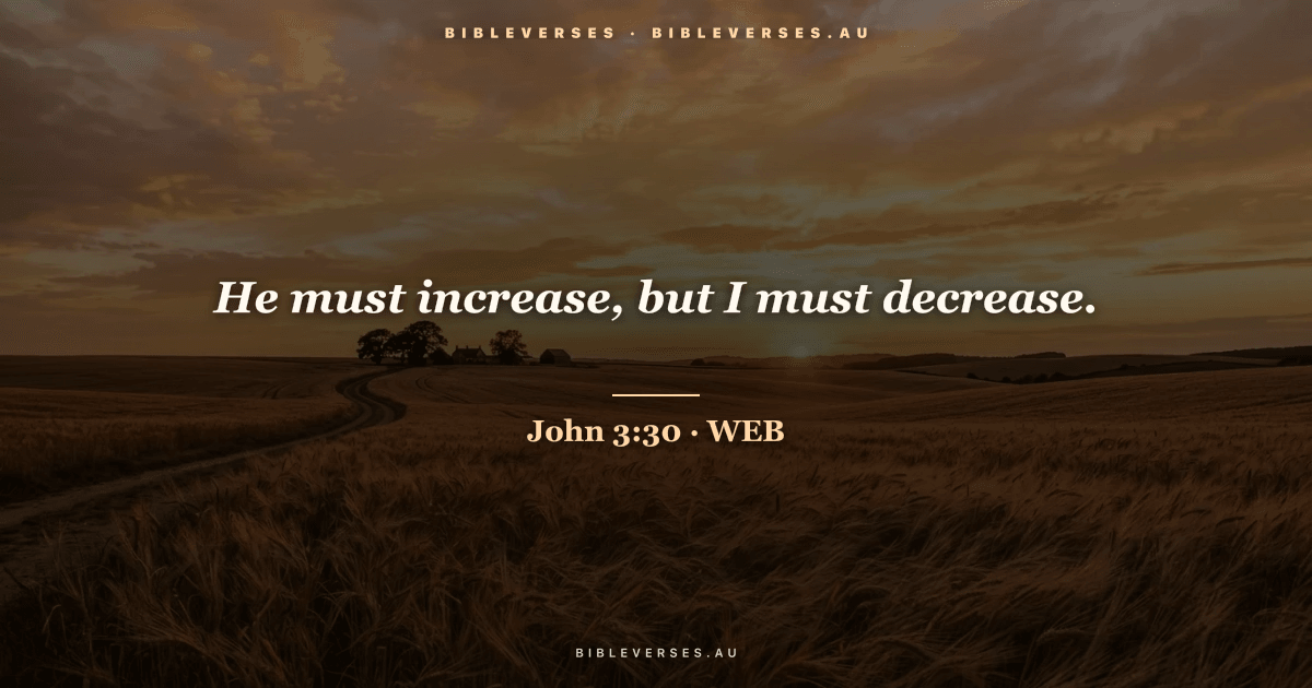 John 3:30 Bible verse image — "He must increase, but I must decrease." (World English Bible). Free download from bibleverses.au.