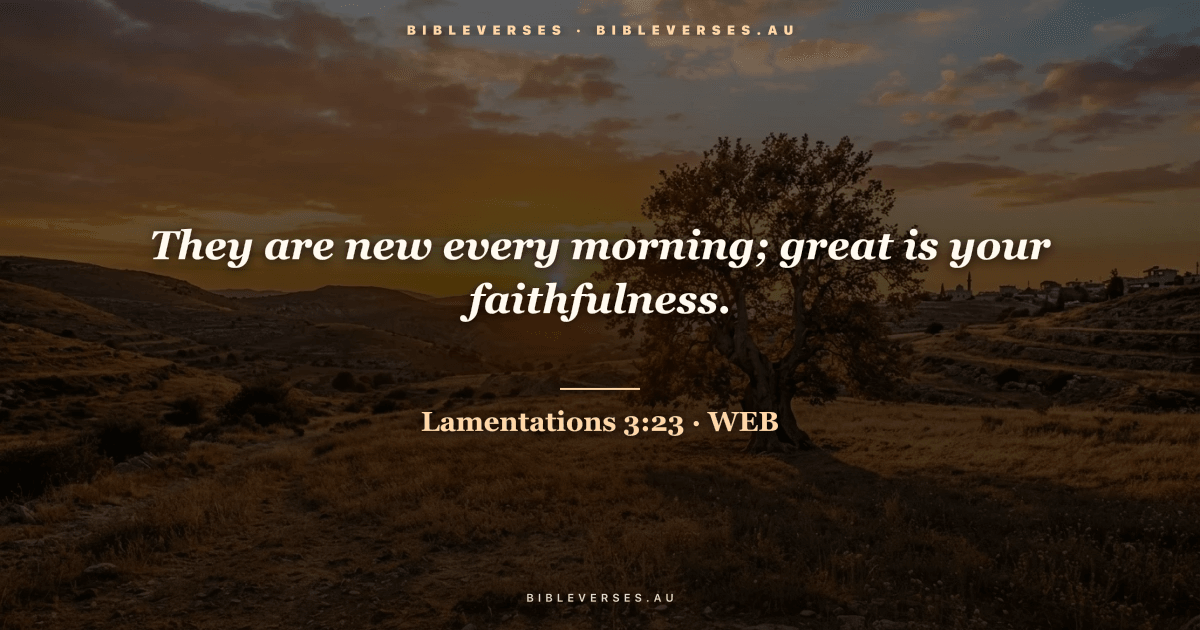 Lamentations 3:23 Bible verse image — "They are new every morning; great is your faithfulness." (World English Bible). Free download from bibleverses.au.