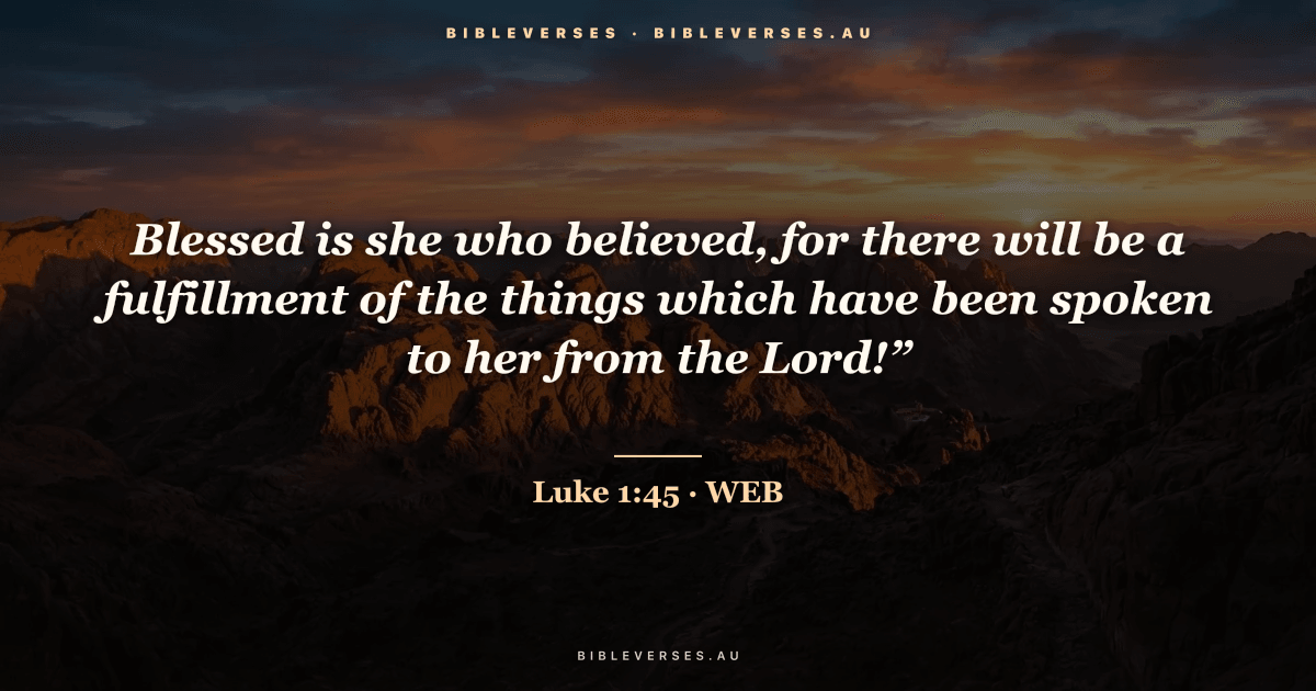 Luke 1:45 Bible verse image — "Blessed is she who believed, for there will be a fulfillment of the things which have been spoken to her from the Lord!”" (World English Bible). Free download from bibleverses.au.