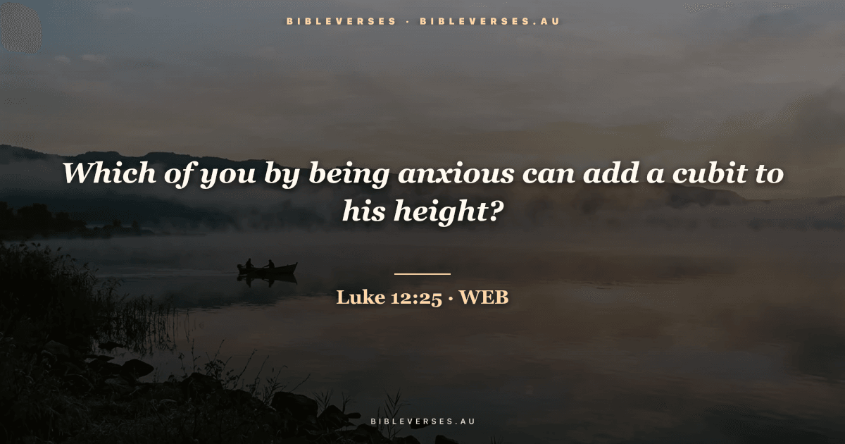 Luke 12:25 Bible verse image — "Which of you by being anxious can add a cubit to his height?" (World English Bible). Free download from bibleverses.au.