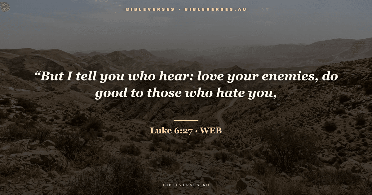 Luke 6:27 Bible verse image — "“But I tell you who hear: love your enemies, do good to those who hate you," (World English Bible). Free download from bibleverses.au.