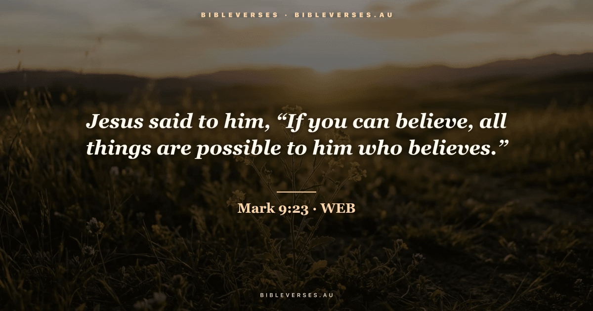 Mark 9:23 Bible verse image — "Jesus said to him, “If you can believe, all things are possible to him who believes.”" (World English Bible). Free download from bibleverses.au.