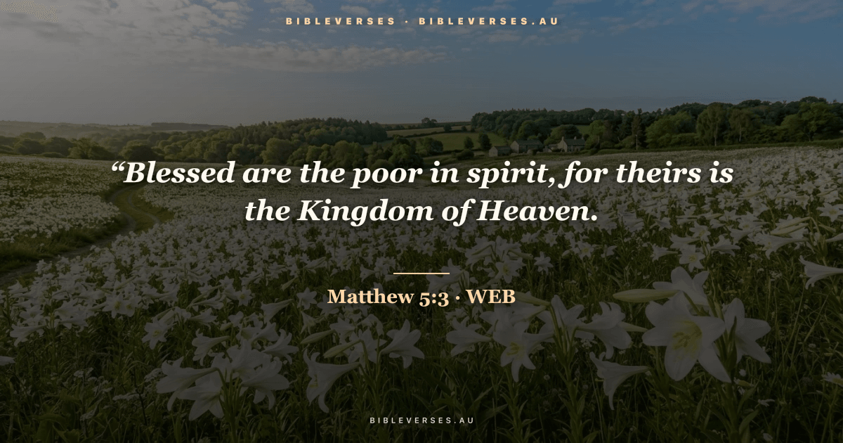 Matthew 5:3 Bible verse image — "“Blessed are the poor in spirit, for theirs is the Kingdom of Heaven." (World English Bible). Free download from bibleverses.au.