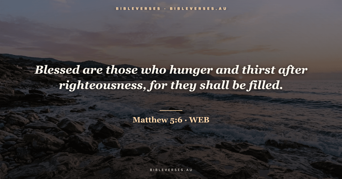 Matthew 5:6 Bible verse image — "Blessed are those who hunger and thirst after righteousness, for they shall be filled." (World English Bible). Free download from bibleverses.au.