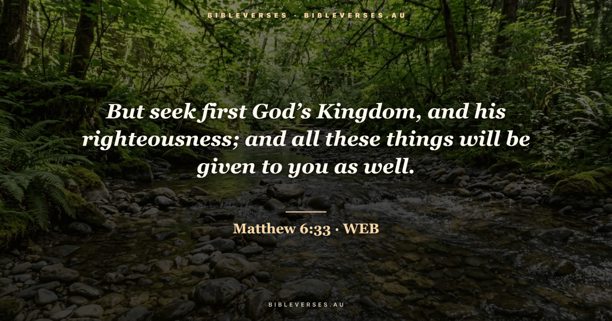 Matthew 6:33 Bible verse image — "But seek first God’s Kingdom, and his righteousness; and all these things will be given to you as well." (World English Bible). Free download from bibleverses.au.