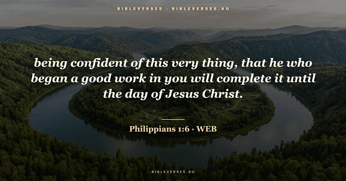 Philippians 1:6 Bible verse image — "being confident of this very thing, that he who began a good work in you will complete it until the day of Jesus Christ." (World English Bible). Free download from bibleverses.au.