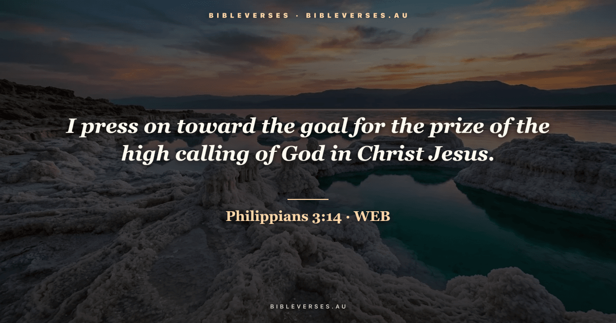 Philippians 3:14 Bible verse image — "I press on toward the goal for the prize of the high calling of God in Christ Jesus." (World English Bible). Free download from bibleverses.au.
