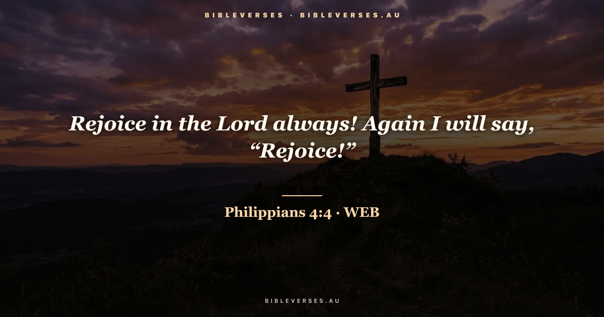 Philippians 4:4 Bible verse image — "Rejoice in the Lord always! Again I will say, “Rejoice!”" (World English Bible). Free download from bibleverses.au.