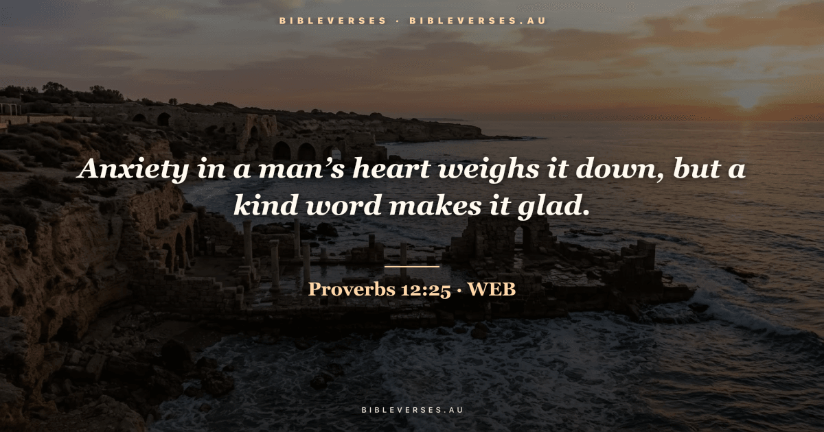 Proverbs 12:25 Bible verse image — "Anxiety in a man’s heart weighs it down, but a kind word makes it glad." (World English Bible). Free download from bibleverses.au.