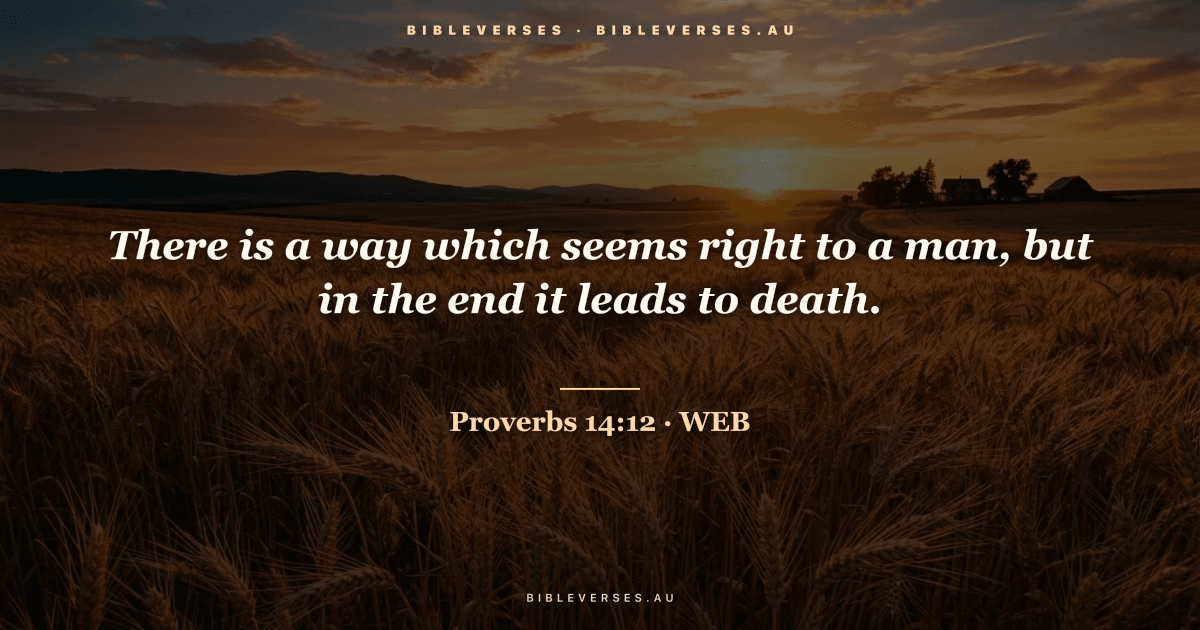 Proverbs 14:12 Bible verse image — "There is a way which seems right to a man, but in the end it leads to death." (World English Bible). Free download from bibleverses.au.
