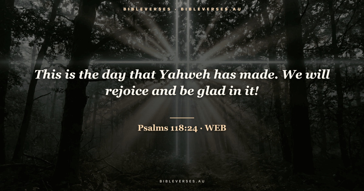 Psalms 118:24 Bible verse image — "This is the day that Yahweh has made. We will rejoice and be glad in it!" (World English Bible). Free download from bibleverses.au.