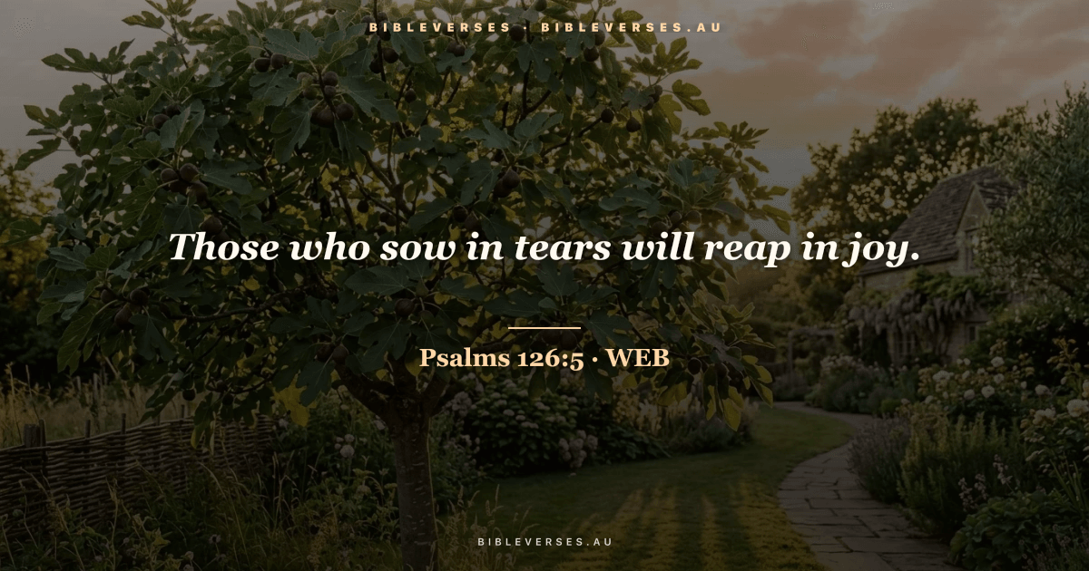 Psalms 126:5 Bible verse image — "Those who sow in tears will reap in joy." (World English Bible). Free download from bibleverses.au.