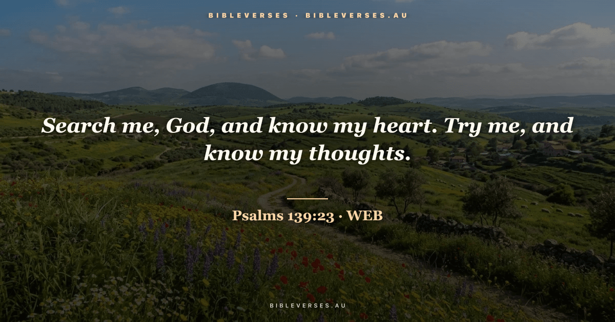 Psalms 139:23 Bible verse image — "Search me, God, and know my heart. Try me, and know my thoughts." (World English Bible). Free download from bibleverses.au.