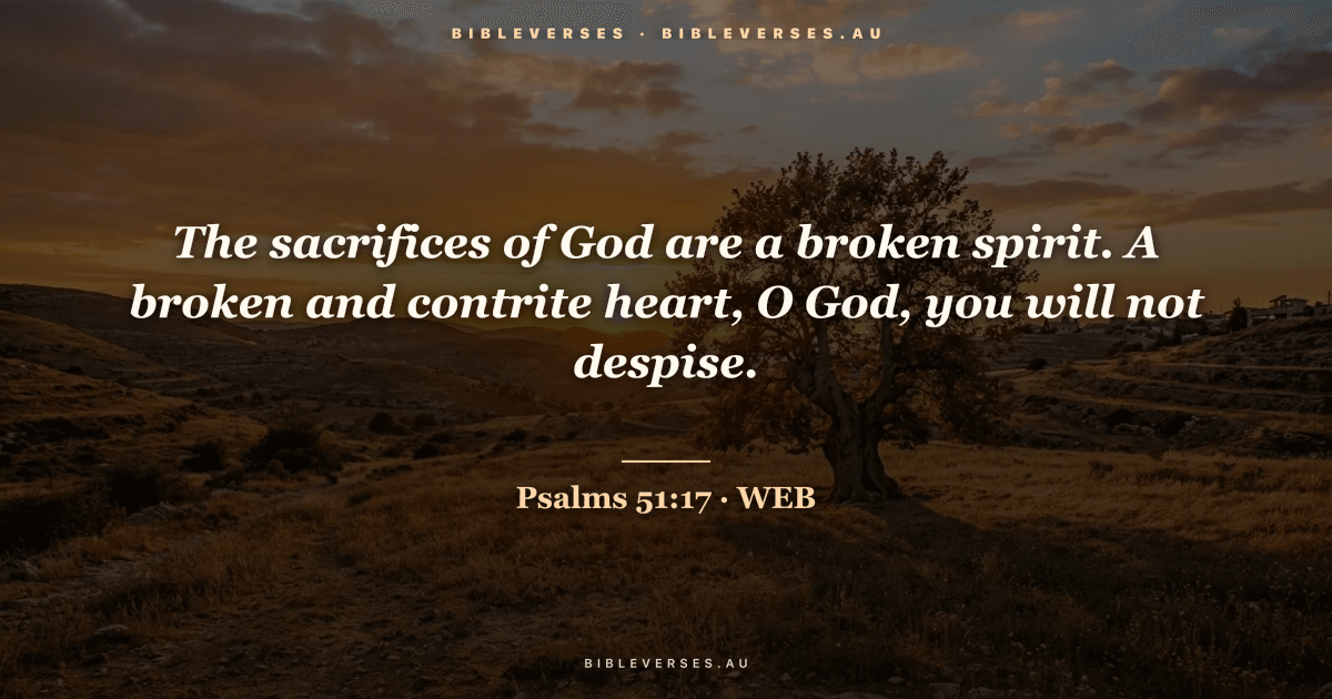 Psalms 51:17 Bible verse image — "The sacrifices of God are a broken spirit. A broken and contrite heart, O God, you will not despise." (World English Bible). Free download from bibleverses.au.
