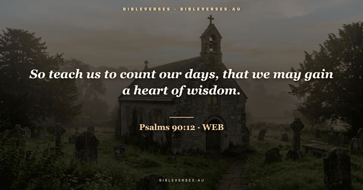 Psalms 90:12 Bible verse image — "So teach us to count our days, that we may gain a heart of wisdom." (World English Bible). Free download from bibleverses.au.