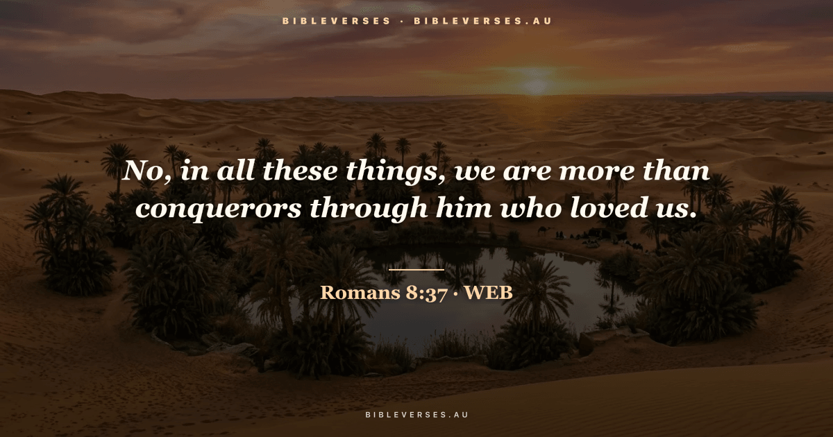 Romans 8:37 Bible verse image — "No, in all these things, we are more than conquerors through him who loved us." (World English Bible). Free download from bibleverses.au.