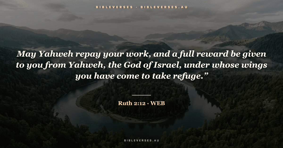 Ruth 2:12 Bible verse image — "May Yahweh repay your work, and a full reward be given to you from Yahweh, the God of Israel, under whose wings you have come to take refuge.”" (World English Bible). Free download from bibleverses.au.