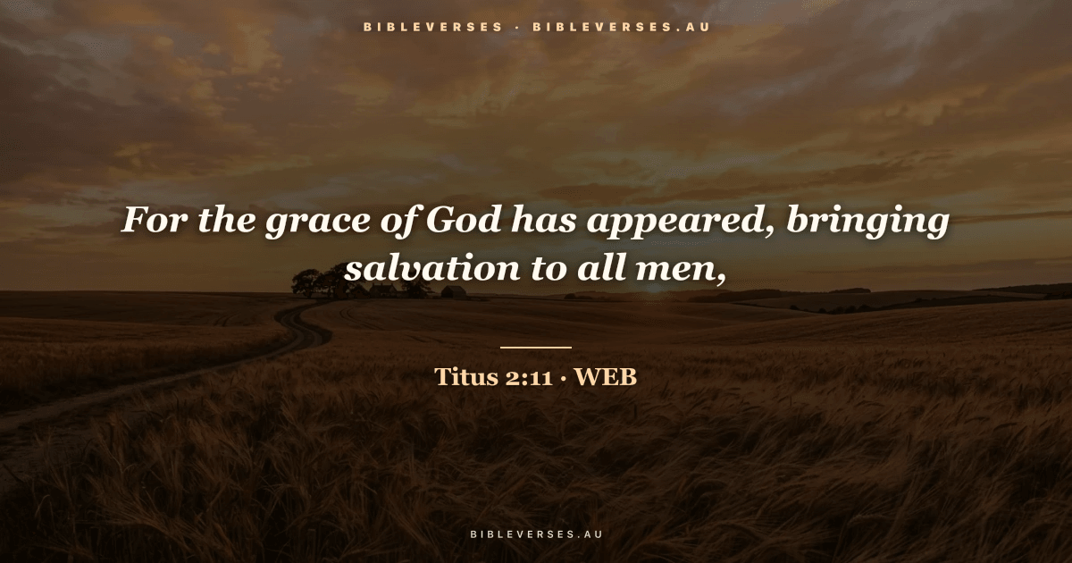 Titus 2:11 Bible verse image — "For the grace of God has appeared, bringing salvation to all men," (World English Bible). Free download from bibleverses.au.